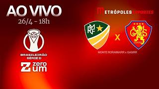 MONTE RORAIMA x GAS - BRASILEIRÃO SÉRIE D 2026 - AO VIVO E COM IMAGENS - 26.04.26