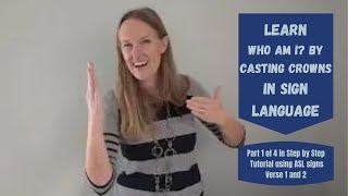 Learn Who Am I by Casting Crowns in Sign Language (Part 1 of 4 in Step by Step Tutorial - Verse 1&amp;2)
