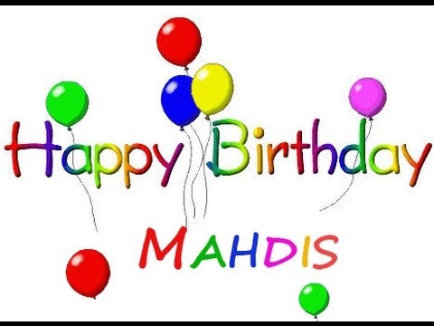 HAPPY BIRTHDAY MAHDIS!