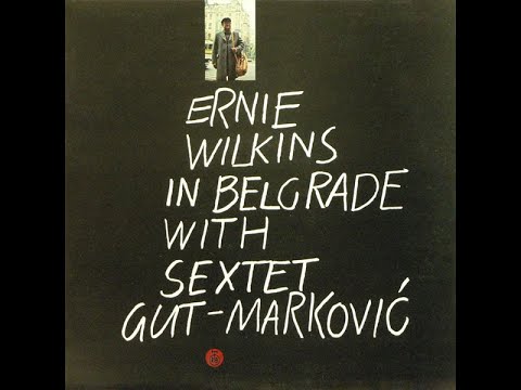 Ernie Wilkins In Belgrade With Sextet Gut-Marković - Full Album, recorded from vinyl
