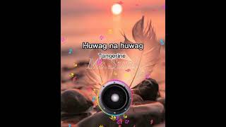 Tangerine - /Huwag na huwag