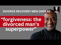 Forgiveness: The Divorced Man's Superpower for Healing 💪 ||  Barbara J. Hunt