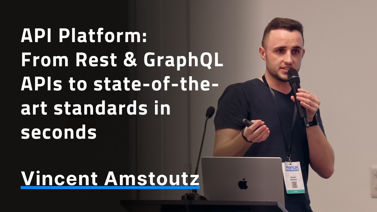API Platform: From Rest & GraphQL APIs to state-of-the-art standards in seconds - Vincent Amstoutz