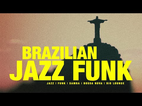 BRAZILIAN JAZZ FUNK | Jazz, Funk, Soul, Samba, Bossa Playlist
