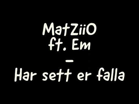 MatZiiO ft. Em - Har sett er falla