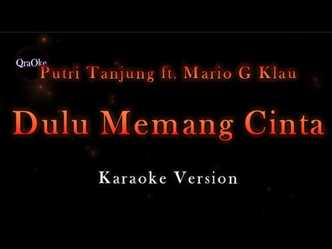 Putri Tanjung ft. Mario G Klau - Dulu Memang Cinta (Karaoke Version by QraOke)