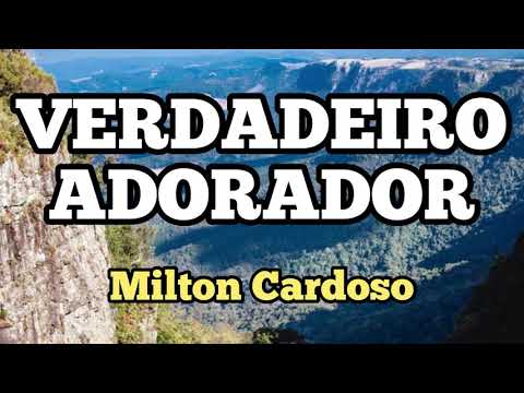 Milton Cardoso - Verdadeiro adorador