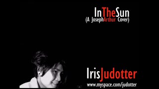 Joseph Arthur - In the Sun (Iris Judotter Cover)