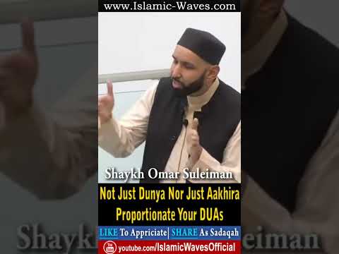 Not Just Dunya Nor Just Aakhira Proportionate Your DUAs By Sheikh Omar Suleiman