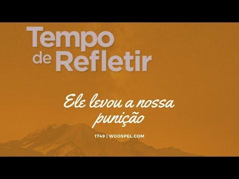 Tempo de Refletir 1749 - Ele levou a nossa punição