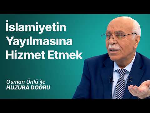 İslamiyetin Yayılmasına Hizmet Etmek | Osman Ünlü ile Huzura Doğru | 25 Temmuz 2026