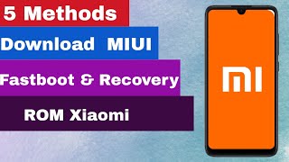 Download Fastboot & Recovery MIUI ROM For Any Xiaomi Phone [5 Methods]