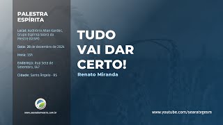 TUDO VAI DAR CERTO! - Renato Miranda | Palestra Espírita