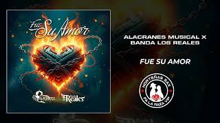Alacranes Musical x Banda Los Reales Fue Su Amor 2024