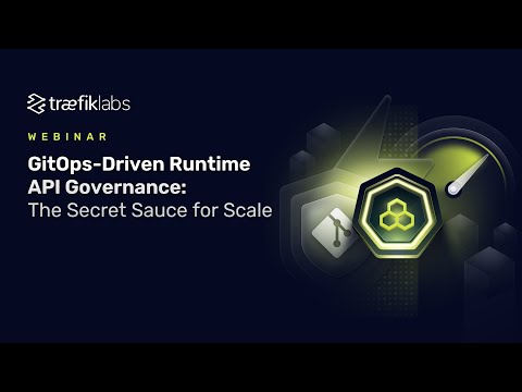 GitOps-Driven Runtime API Governance // Traefik Labs