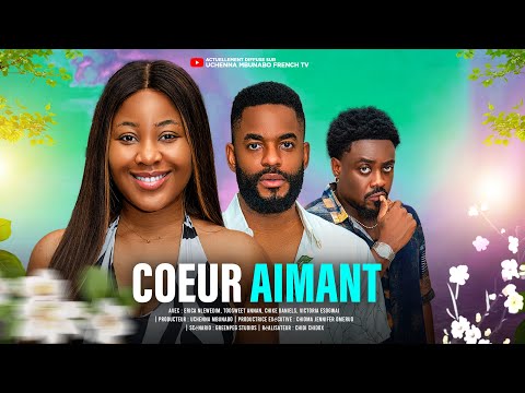 COEUR AIMANT - ERICA NLEWEDIM, TOOSWEET ANNAN, CHIKE DANIELS, films nigérians En français