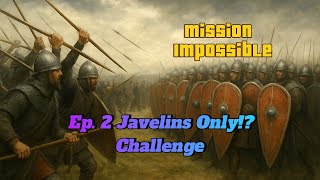 Ep. 2 Javelins Only!? Mission Impossible for sure.
