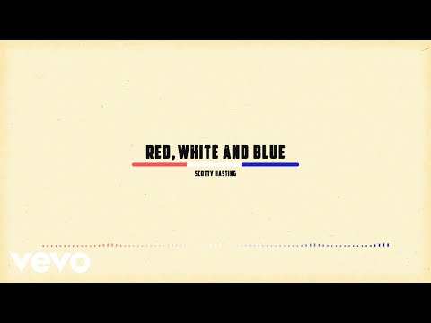 Scotty Hasting - Red, White and Blue (Lyric Video)