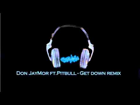 Don JayMor Ft. Pitbull - Get Down Remix [New 2010]