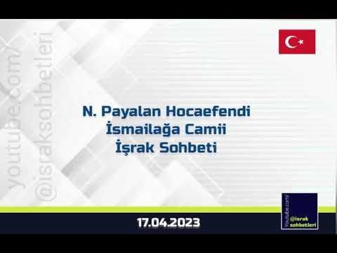 17.04.2023 Nedim Payalan Hocaefendi İsmailağa Camii İşrak Sohbeti