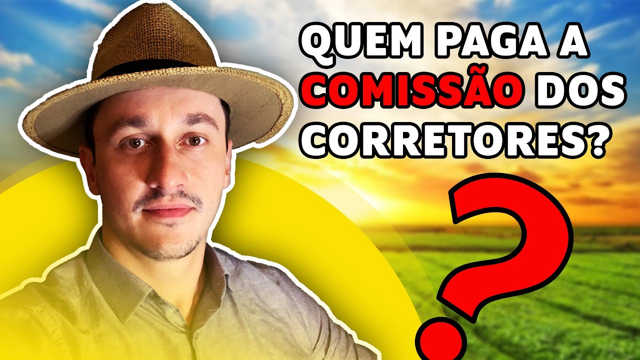 Quem paga a COMISSÃO do corretor de fazendas | Quanto é esse valor