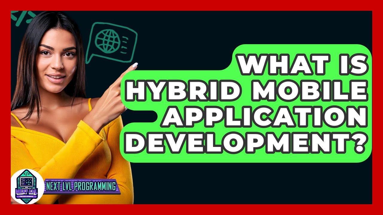 What Is Hybrid Mobile Application Development? - Next LVL Programming