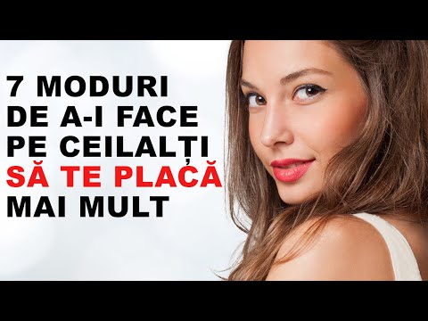 Dezvoltare personala: 7 MODURI DE A-I FACE PE CEILALTI SA TE PLACA MAI MULT.