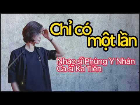 Chỉ có một lần - Ka Tiên