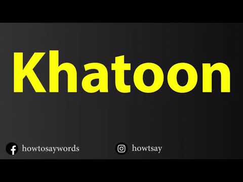 How To Pronounce Khatoon