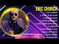 Top 10 Songs Eric Church 2024 Best Eric Church Playlist 2024
