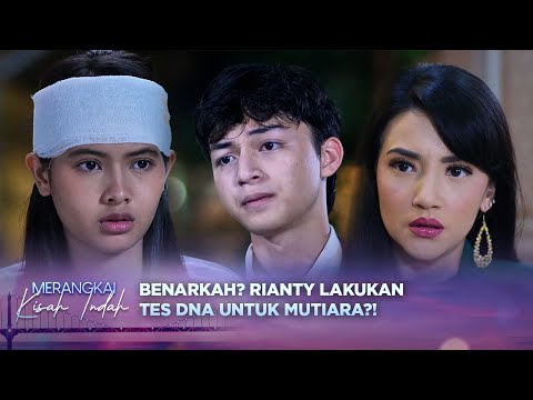 Rianty Dikabarkan Melakukan Tes DNA untuk Mutiara, Benarkah?! | Merangkai Kisah Indah - Episode 144