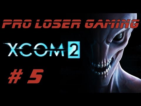 Pro Loser: Xcom 2 (Commander Difficulty/All DLC) - Part 5
