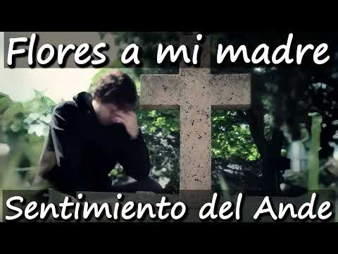 Flores a mi madre - Sentimiento del Ande (Letra)