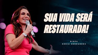 O SENHOR PODE RESTAURAR A SUA VIDA! | BISPA SONIA HERNANDES