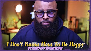 I Don&#39;t Know How To Be Happy | Therapy Thursday | Issac Curry