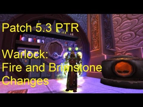 WARLOCK: Fire and Brimstone Changes in 5.3 (BONKERS !!) - WoW 5.3 PTR !!