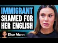 Immigrant SHAMED FOR Her ENGLISH ft. The Royalty Family | Dhar Mann