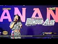 MUNDUR ALUS RISKA TETEW NGOBROG BARENG D LADIES SING GANJEN AAN ANIZA DIBULAN RAMADHAN PART 3