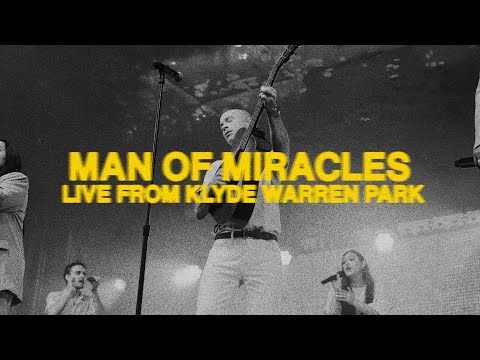 MAN OF MIRACLES (Live From Klyde Warren Park) | Fellowship Creative