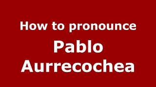 How to pronounce Pablo Aurrecochea