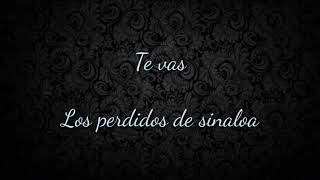 (Letra) Te vas- Los perdidos de sinaloa