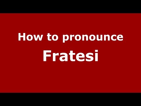 How to pronounce Fratesi (Italian/Italy)  - PronounceNames.com