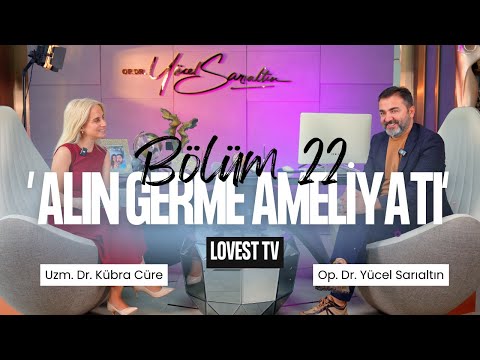 Alın Germe Ameliyatı: Genç ve Dinamik Görünümün Sırrı | Lovest TV – Bölüm 22