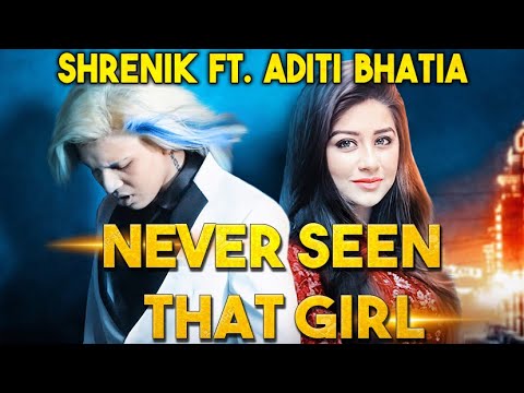 Never Seen That Girl  Shrenik Ft.Aditi Bhatia 2018 #shrenik  #Neverseenthatgirl #aditibhatia
