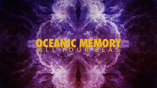 OCEANIC MEMORY - All Your Seas
