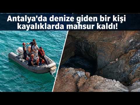 Antalya'da denize giden bir kişi kayalıklarda mahsur kaldı!