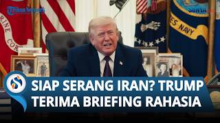 Trump Terima Briefing Rahasia Terkait Opsi Serangan Cepat ke Iran, Siap Serang Iran Lagi