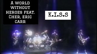 A World Without Heroes (Ft Cher, Eric Carr)