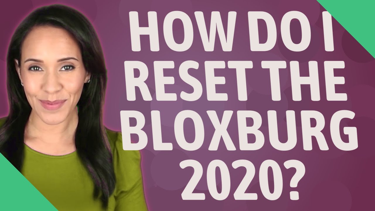 How do I reset the Bloxburg 2020?