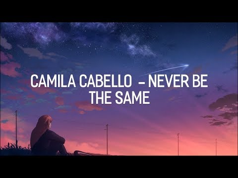 Camila Cabello- NEVER BE THE SAME (Lyrics) | LyricsVEVO Official™